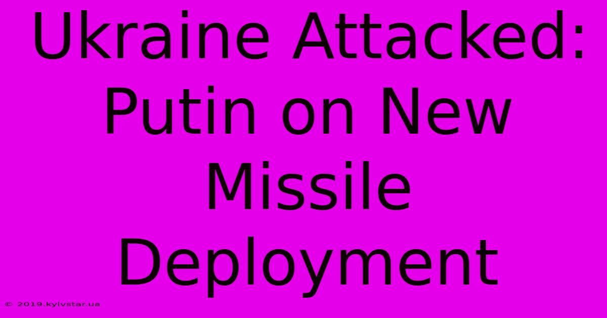 Ukraine Attacked: Putin On New Missile Deployment