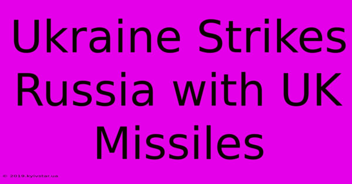 Ukraine Strikes Russia With UK Missiles