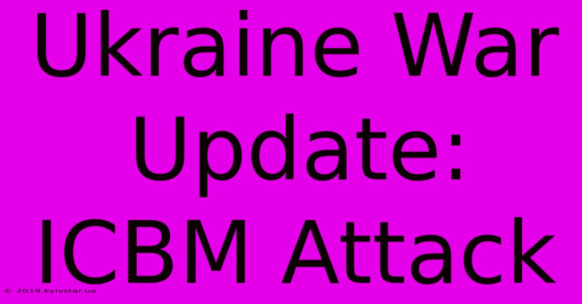 Ukraine War Update: ICBM Attack