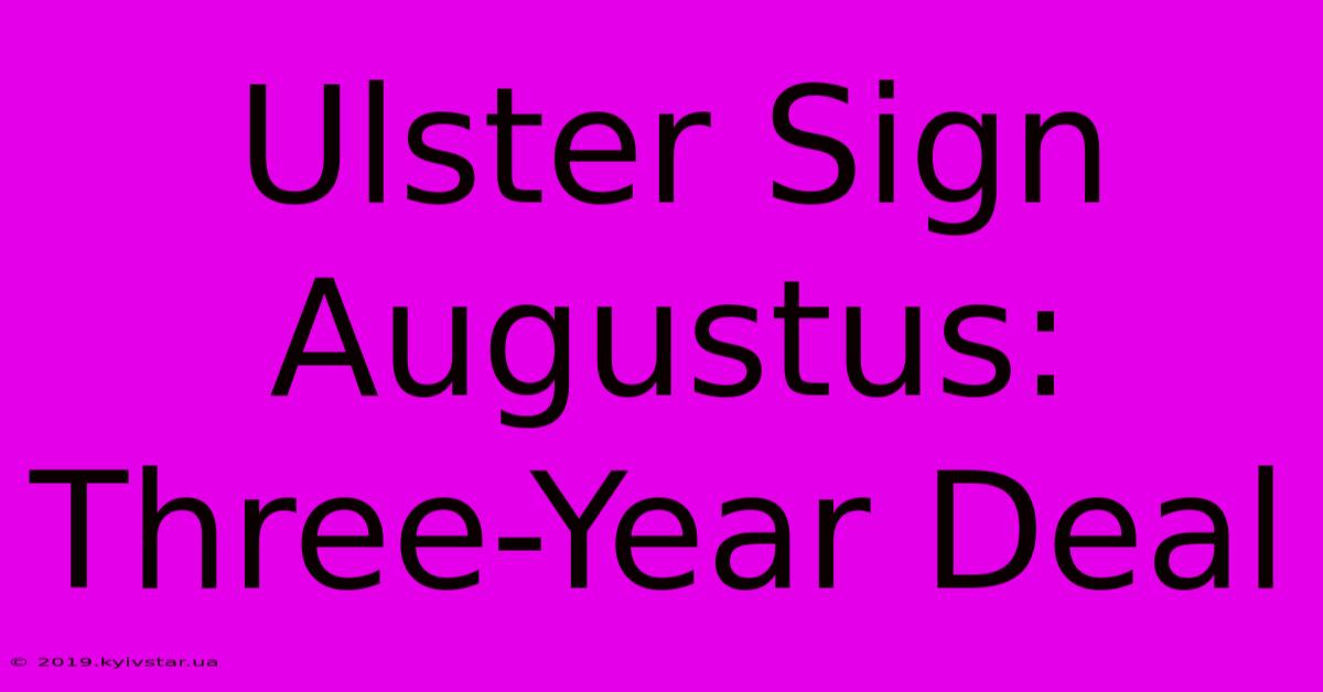 Ulster Sign Augustus: Three-Year Deal