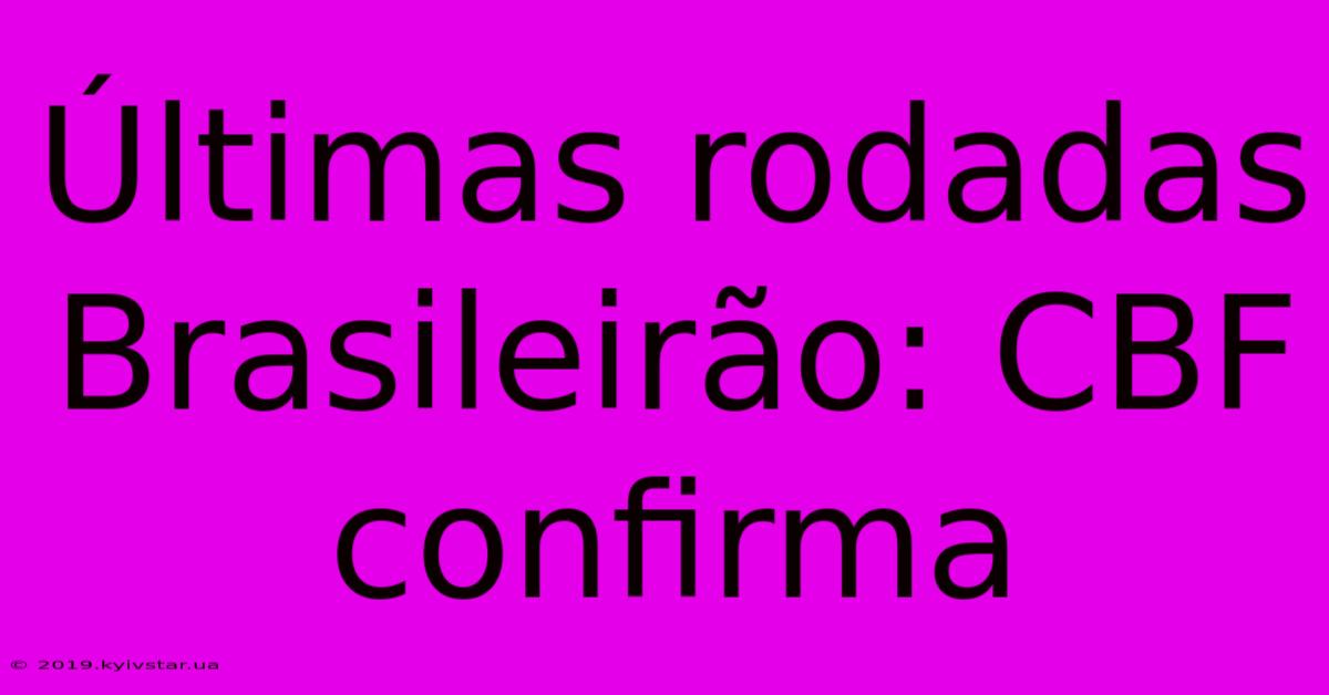 Últimas Rodadas Brasileirão: CBF Confirma