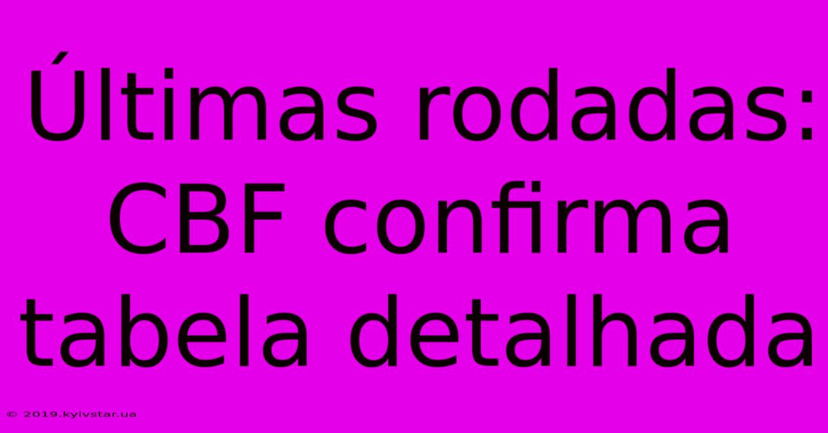 Últimas Rodadas: CBF Confirma Tabela Detalhada