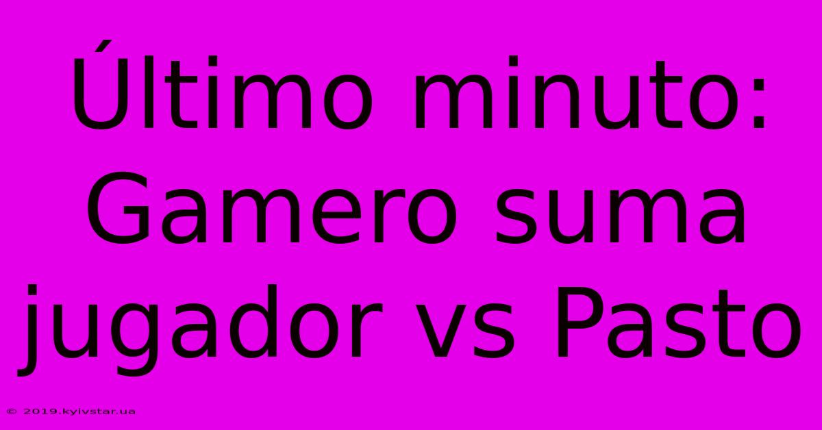 Último Minuto: Gamero Suma Jugador Vs Pasto