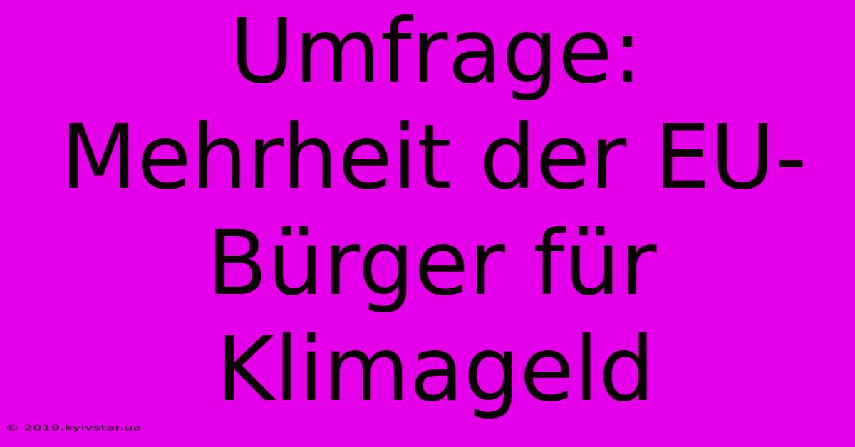 Umfrage: Mehrheit Der EU-Bürger Für Klimageld