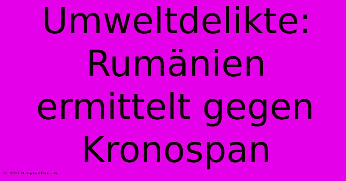 Umweltdelikte: Rumänien Ermittelt Gegen Kronospan