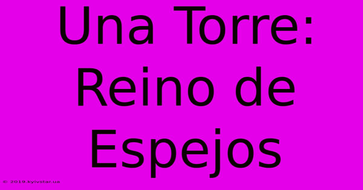 Una Torre: Reino De Espejos