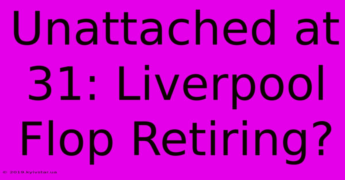 Unattached At 31: Liverpool Flop Retiring?