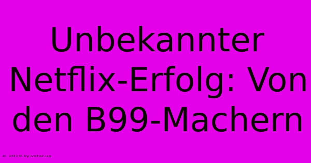 Unbekannter Netflix-Erfolg: Von Den B99-Machern