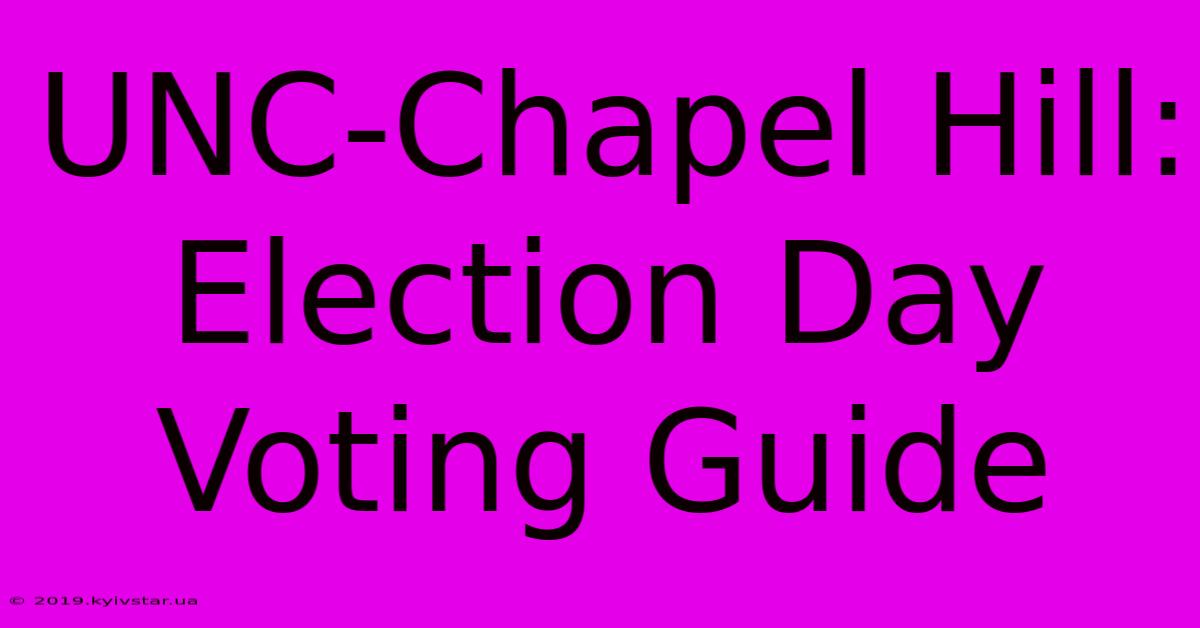 UNC-Chapel Hill: Election Day Voting Guide