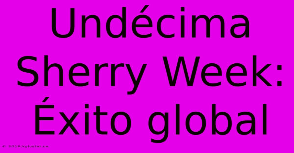 Undécima Sherry Week: Éxito Global