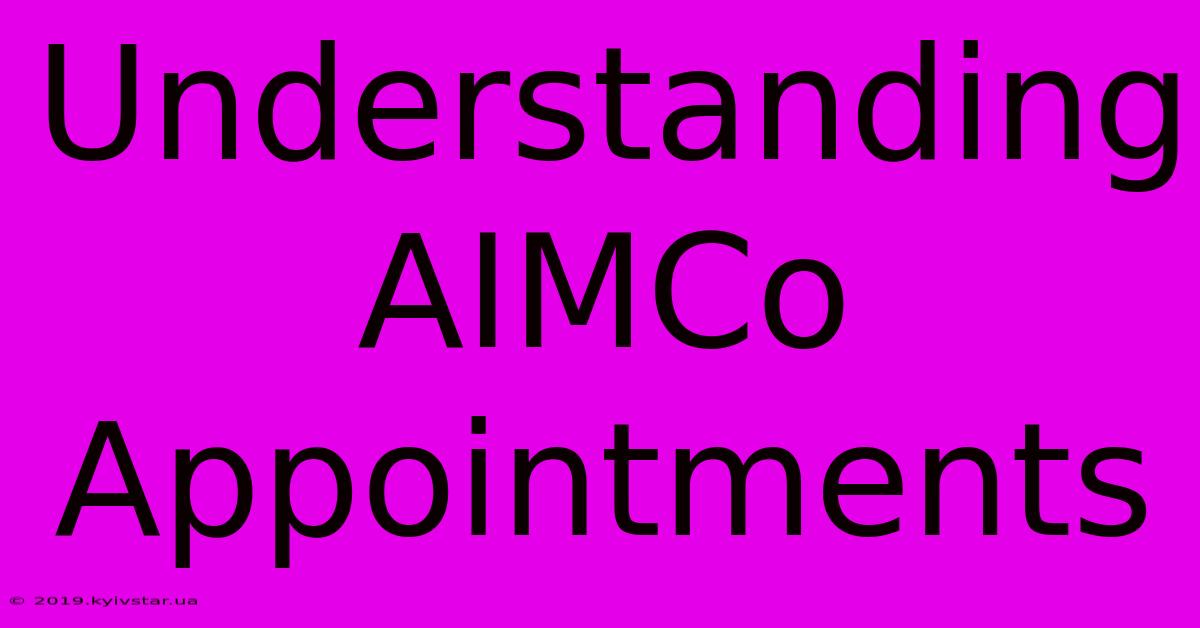 Understanding AIMCo Appointments