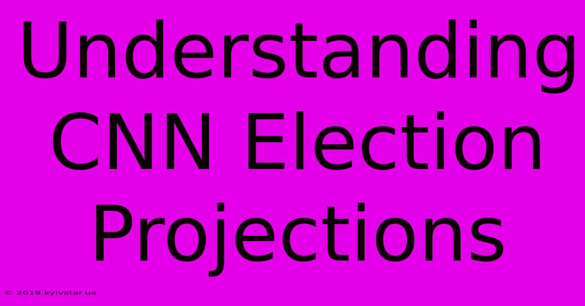 Understanding CNN Election Projections