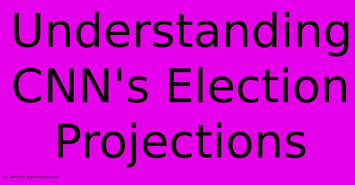 Understanding CNN's Election Projections