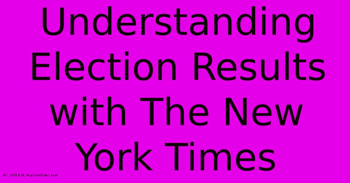 Understanding Election Results With The New York Times