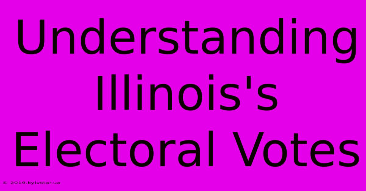 Understanding Illinois's Electoral Votes 