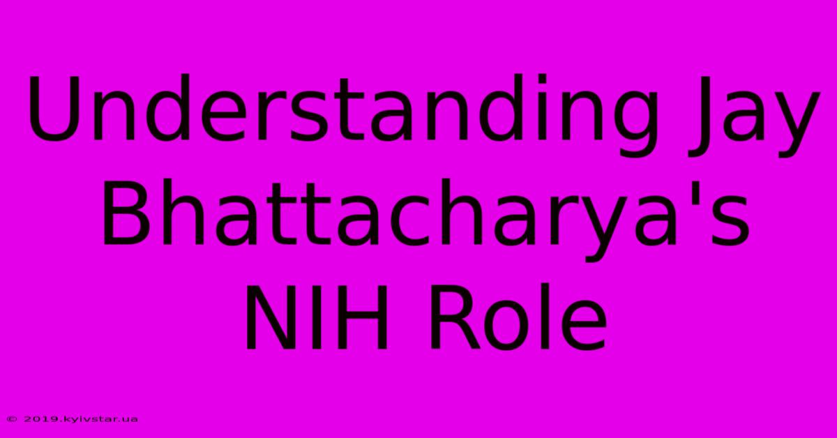 Understanding Jay Bhattacharya's NIH Role