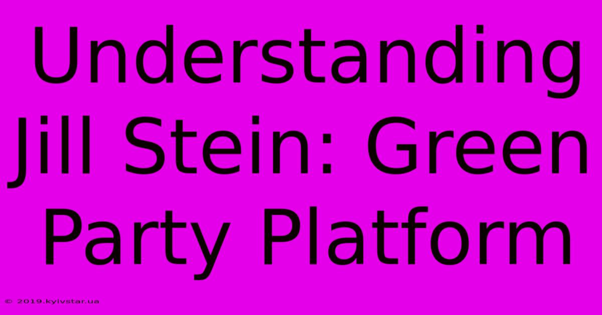 Understanding Jill Stein: Green Party Platform