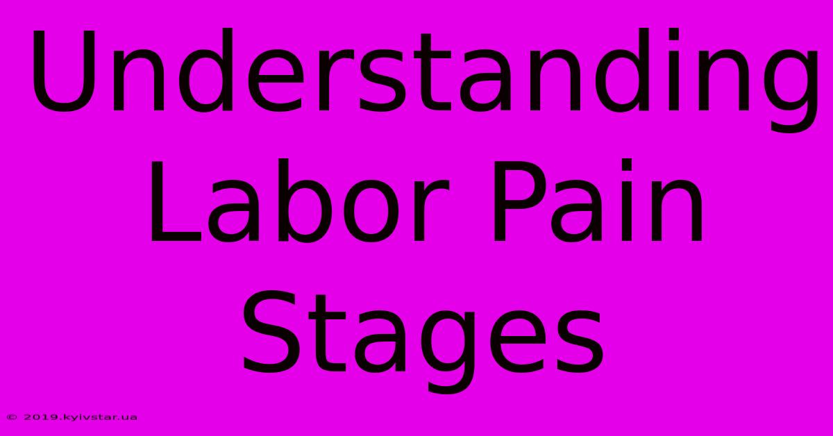 Understanding Labor Pain Stages