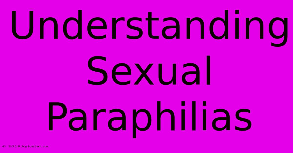 Understanding Sexual Paraphilias