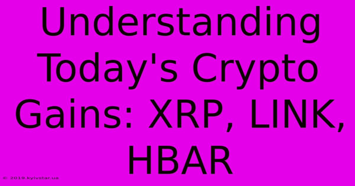 Understanding Today's Crypto Gains: XRP, LINK, HBAR