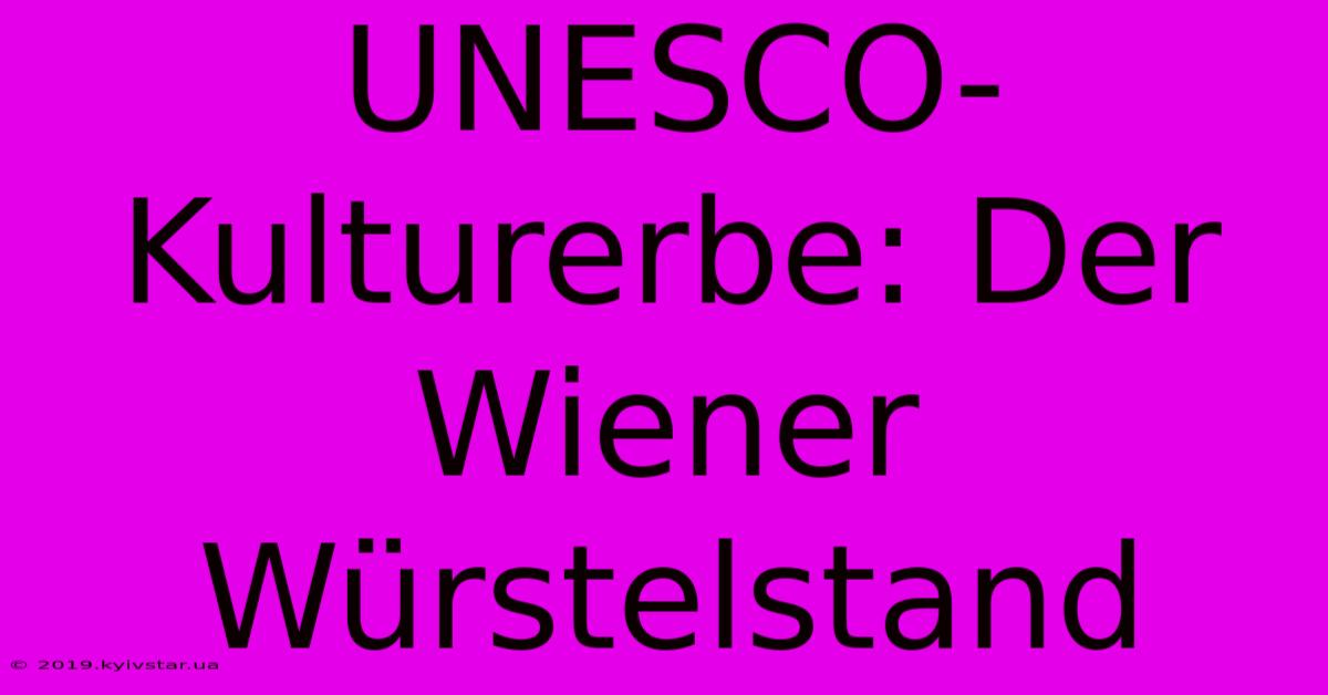 UNESCO-Kulturerbe: Der Wiener Würstelstand