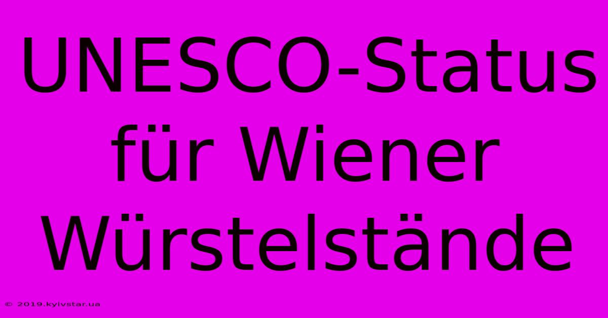 UNESCO-Status Für Wiener Würstelstände