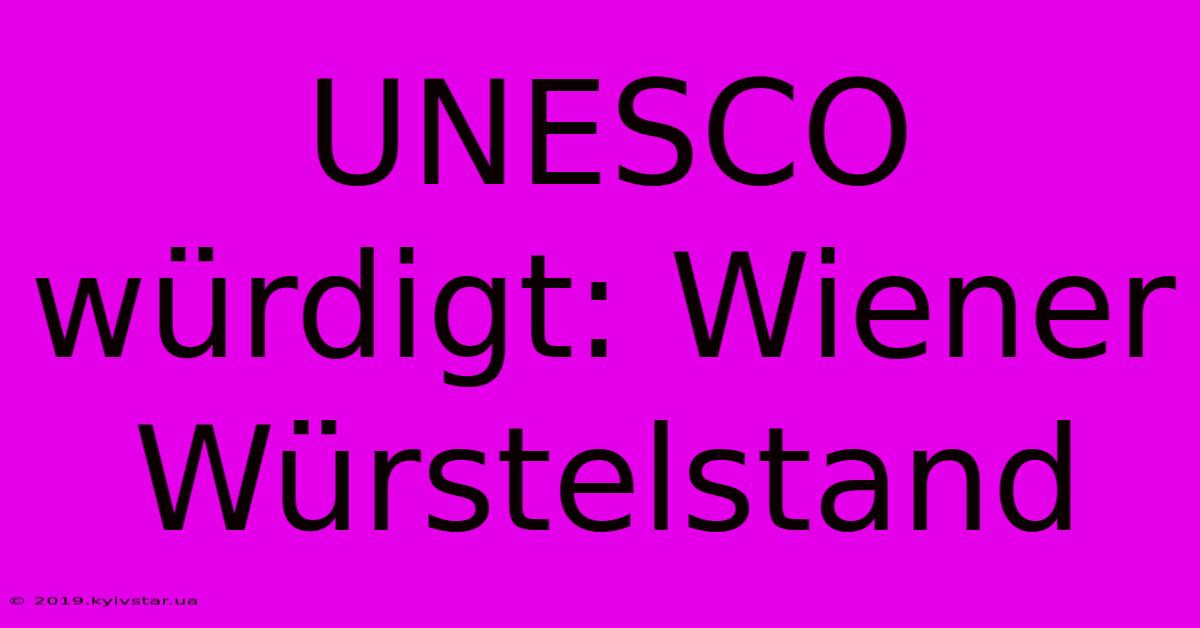 UNESCO Würdigt: Wiener Würstelstand