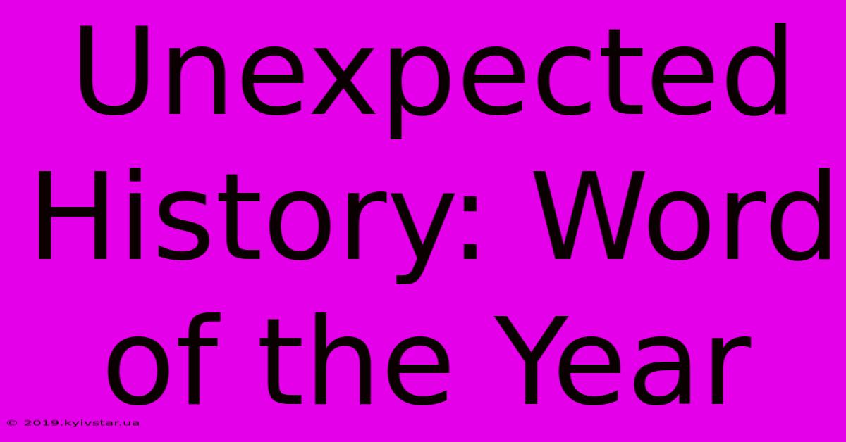 Unexpected History: Word Of The Year