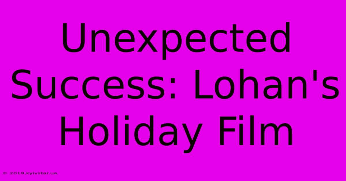 Unexpected Success: Lohan's Holiday Film