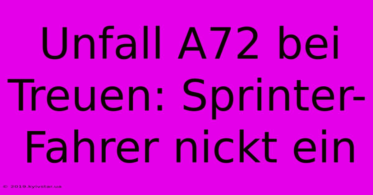 Unfall A72 Bei Treuen: Sprinter-Fahrer Nickt Ein