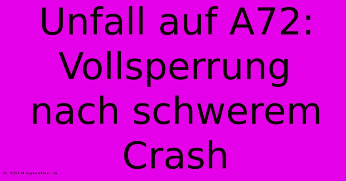 Unfall Auf A72: Vollsperrung Nach Schwerem Crash