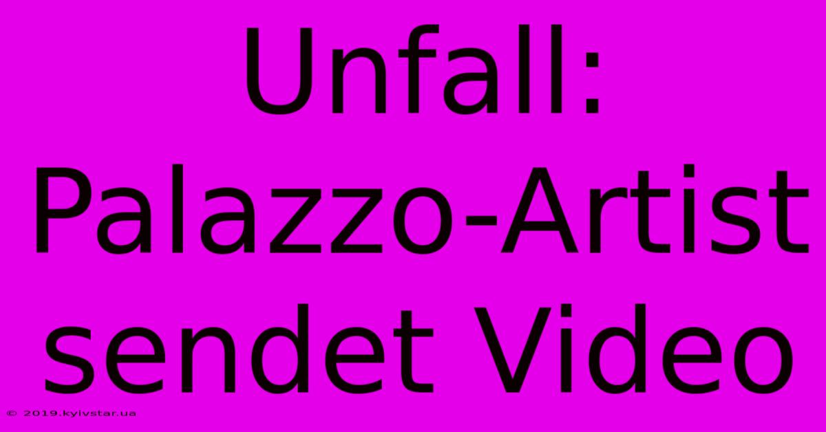 Unfall: Palazzo-Artist Sendet Video