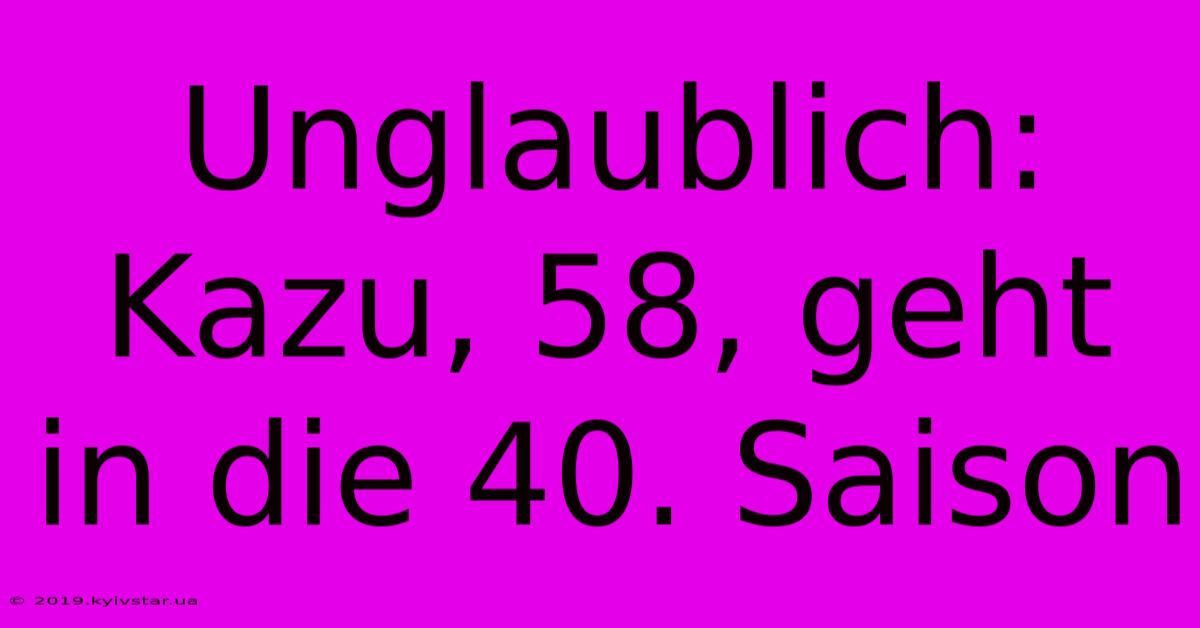 Unglaublich: Kazu, 58, Geht In Die 40. Saison