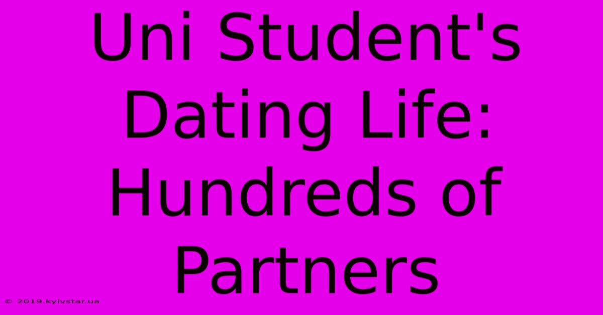 Uni Student's Dating Life: Hundreds Of Partners