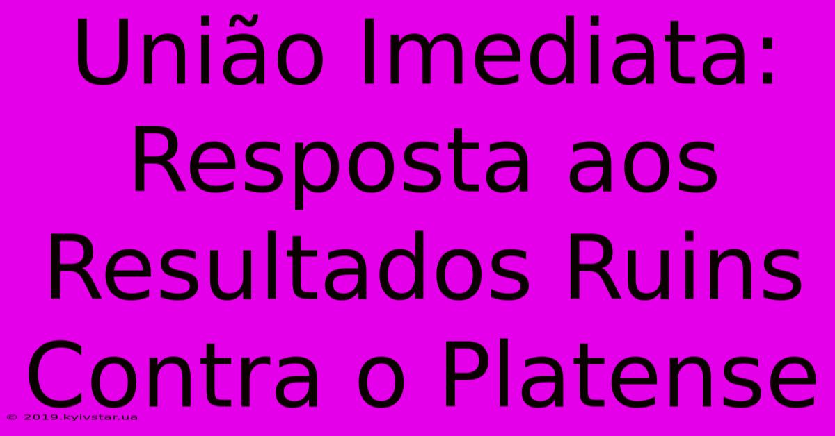 União Imediata: Resposta Aos Resultados Ruins Contra O Platense