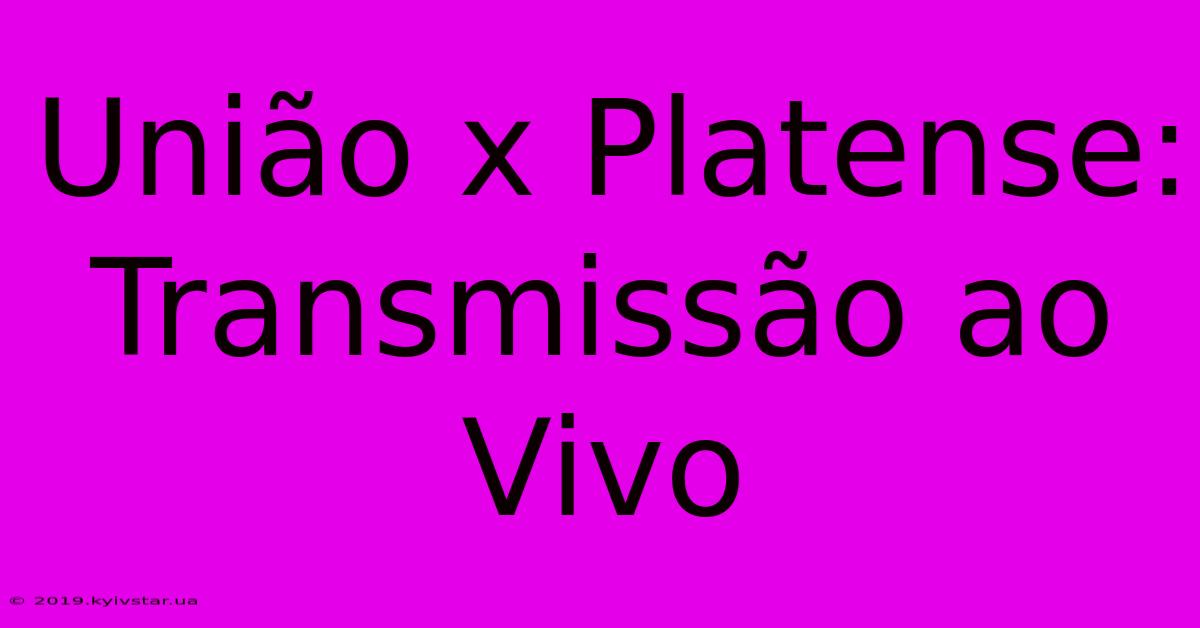 União X Platense: Transmissão Ao Vivo