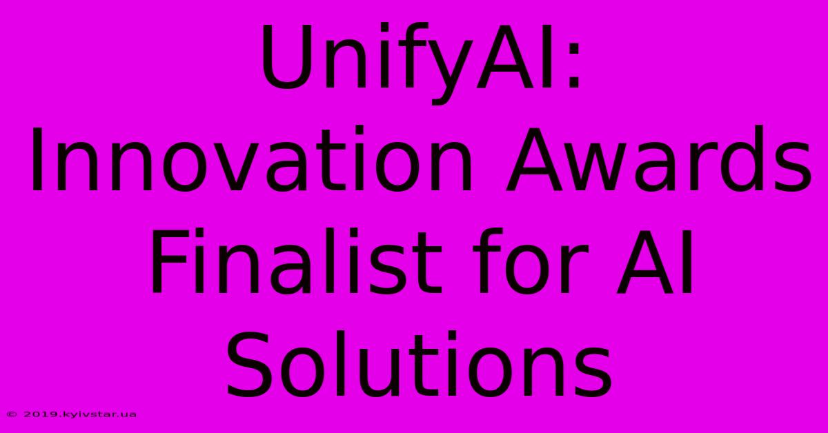 UnifyAI: Innovation Awards Finalist For AI Solutions