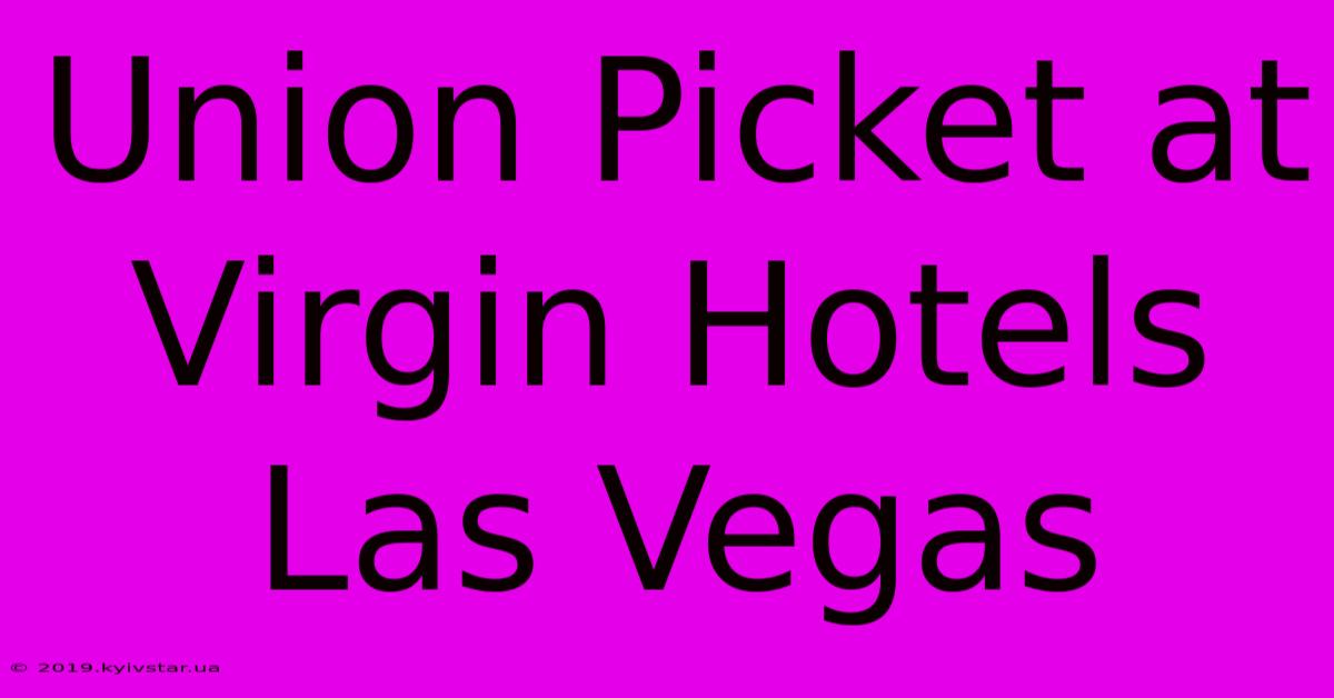 Union Picket At Virgin Hotels Las Vegas