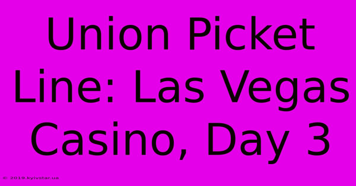 Union Picket Line: Las Vegas Casino, Day 3