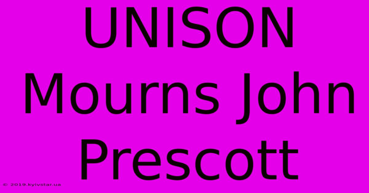 UNISON Mourns John Prescott