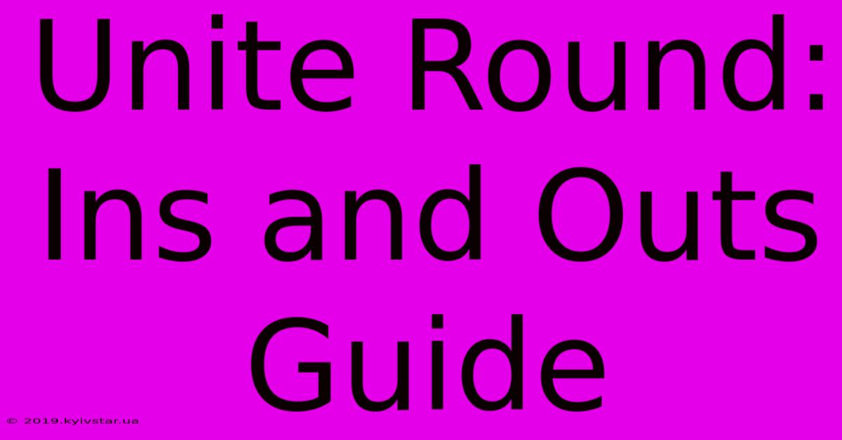 Unite Round: Ins And Outs Guide