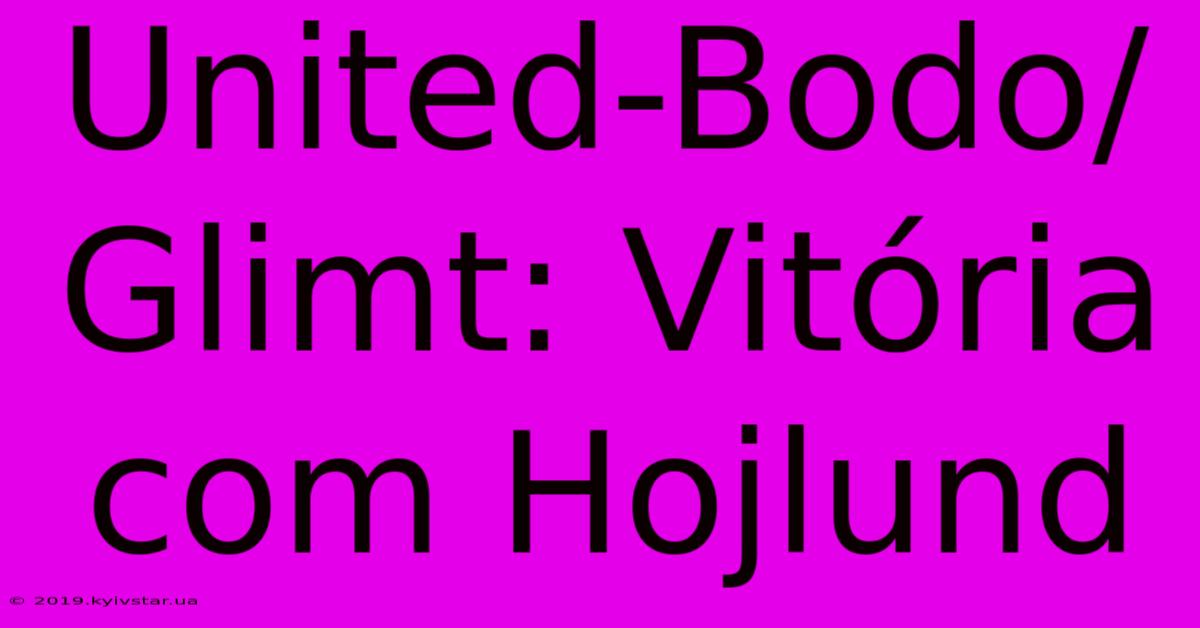 United-Bodo/Glimt: Vitória Com Hojlund