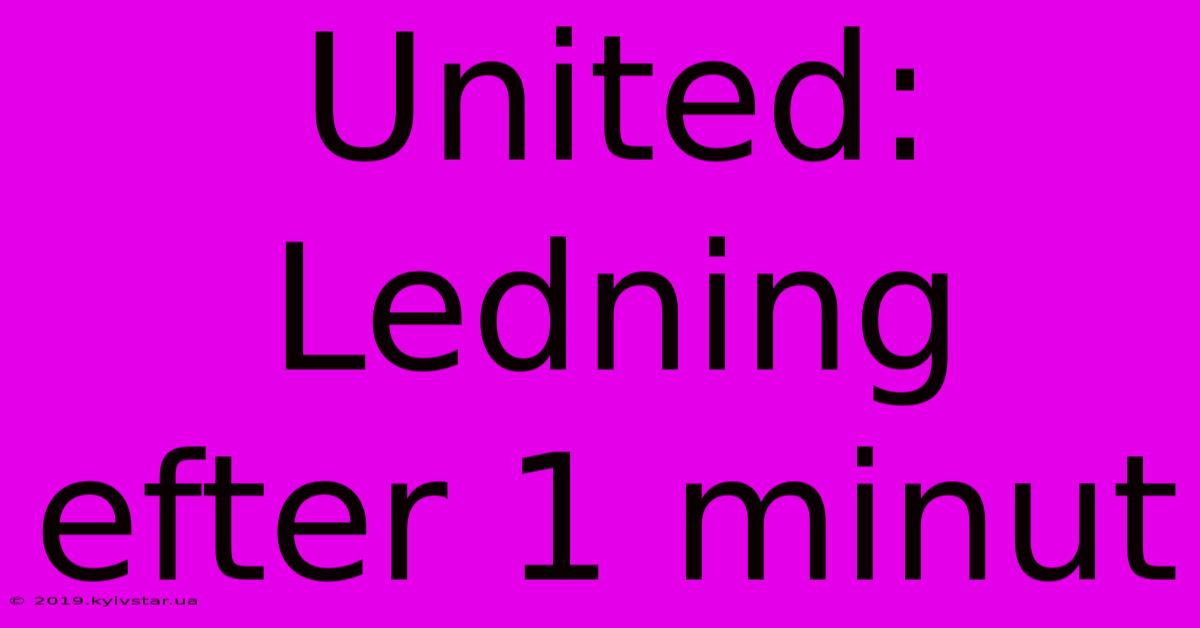 United: Ledning Efter 1 Minut