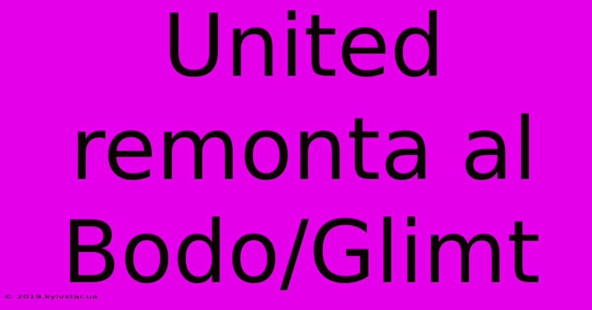 United Remonta Al Bodo/Glimt