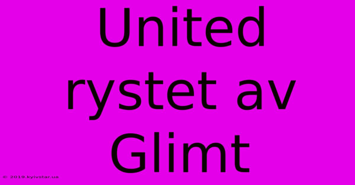 United Rystet Av Glimt