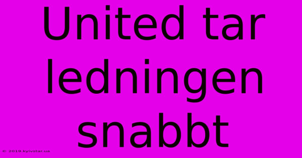 United Tar Ledningen Snabbt