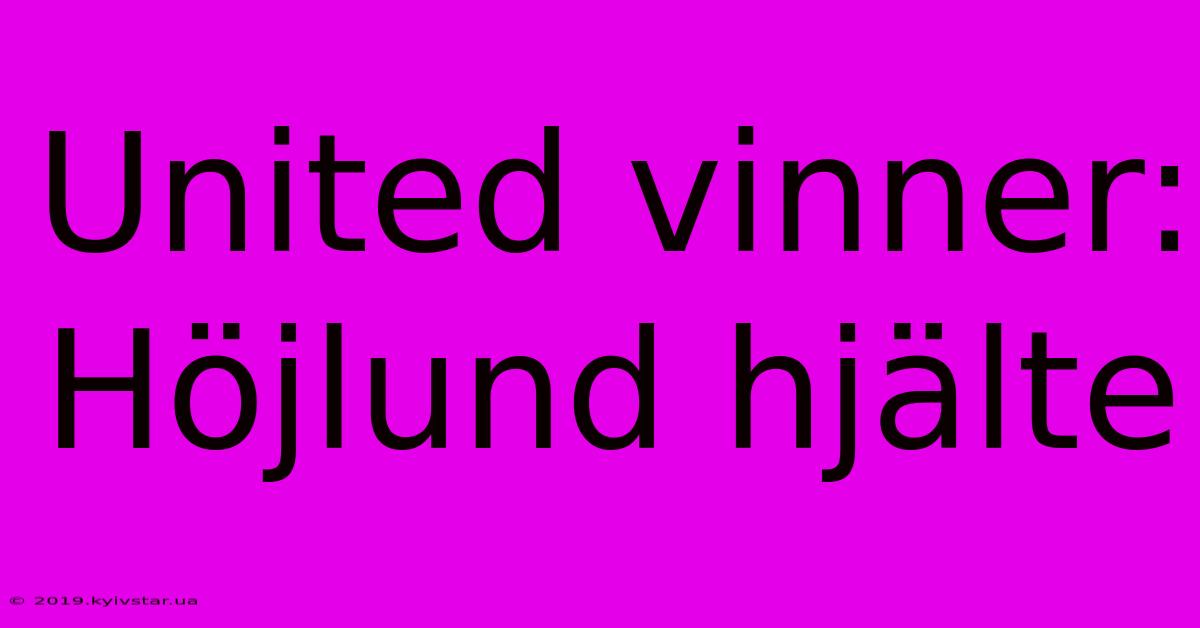 United Vinner: Höjlund Hjälte