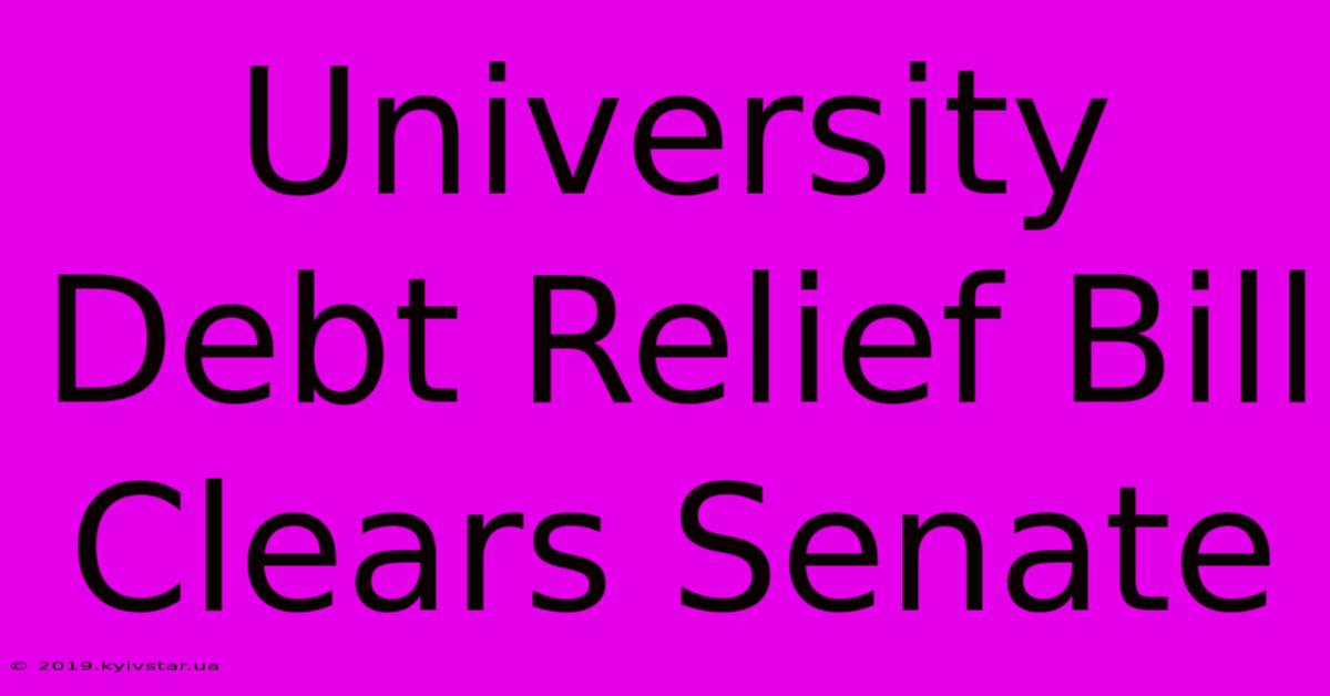 University Debt Relief Bill Clears Senate