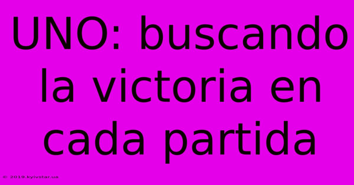 UNO: Buscando La Victoria En Cada Partida