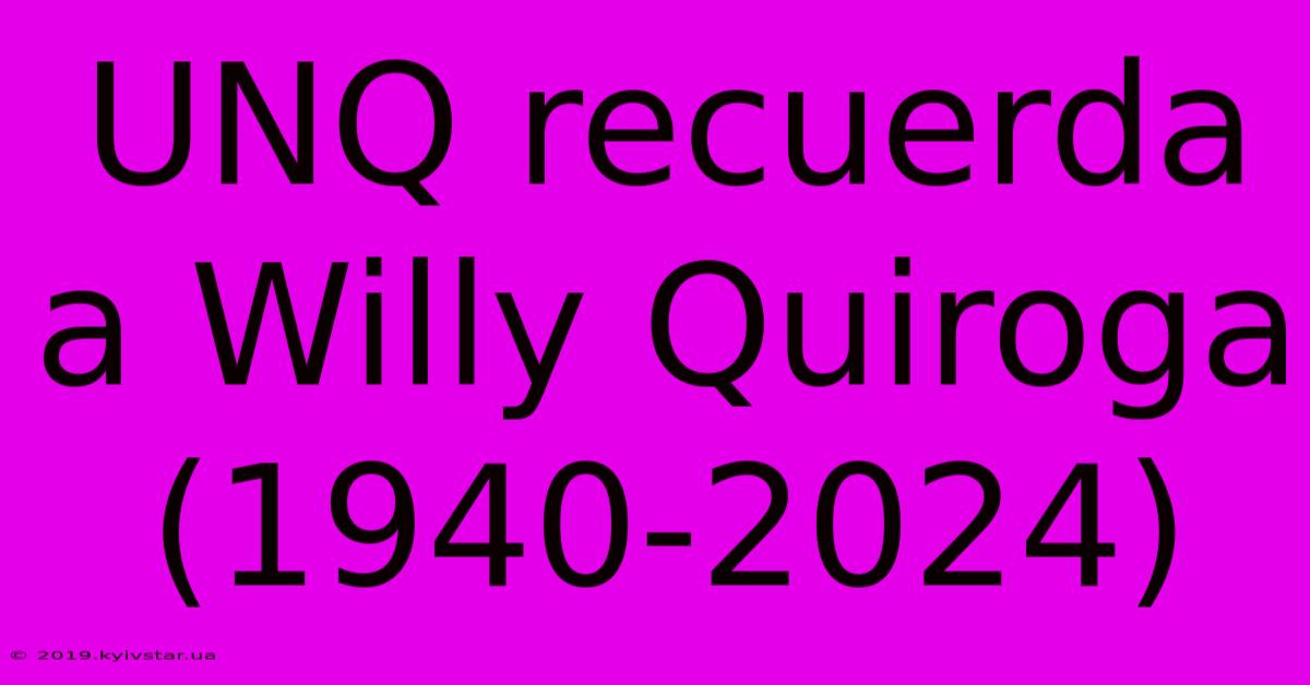 UNQ Recuerda A Willy Quiroga (1940-2024)